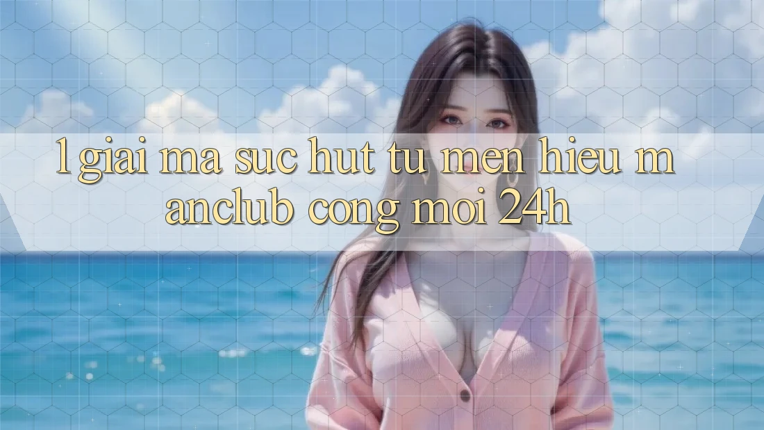 1. Giải mã sức hút từ mến hiệu Manclub - Cổng Mới 24h