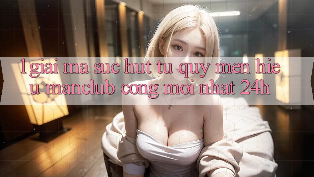 1. Giải mã sức hút từ quý mến hiệu Manclub - Cổng Mới nhất 24h