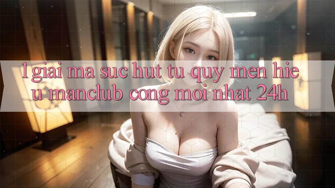 1. Giải mã sức hút từ quý mến hiệu Manclub - Cổng Mới nhất 24h