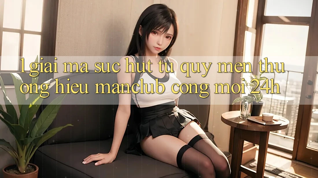 1. Giải mã sức hút từ quý mến thương hiệu Manclub - Cổng Mới 24h