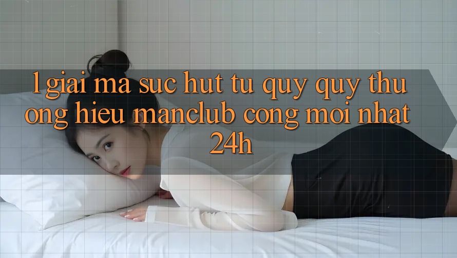 1. Giải mã sức hút từ quý quý thương hiệu Manclub - Cổng Mới nhất 24h