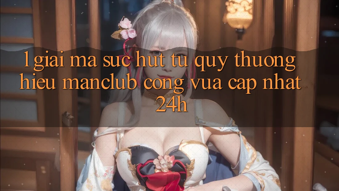 1. Giải mã sức hút từ quý thương hiệu Manclub - Cổng Vừa cập nhật 24h