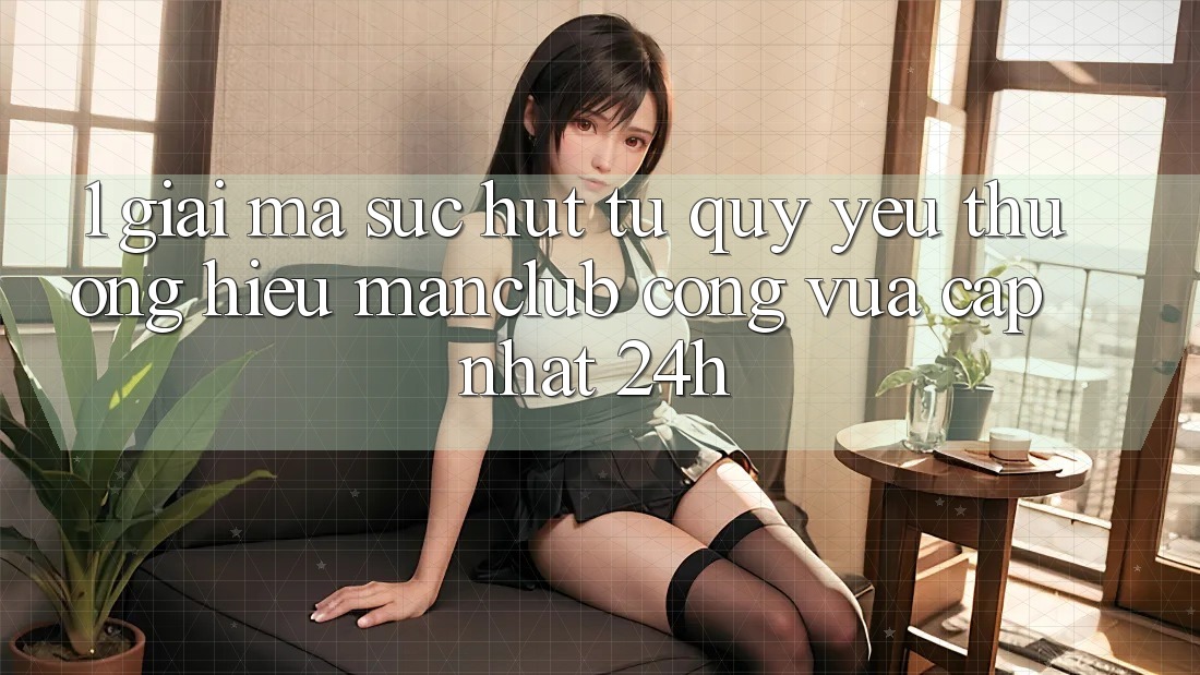 1. Giải mã sức hút từ quý yêu thương hiệu Manclub - Cổng Vừa cập nhật 24h