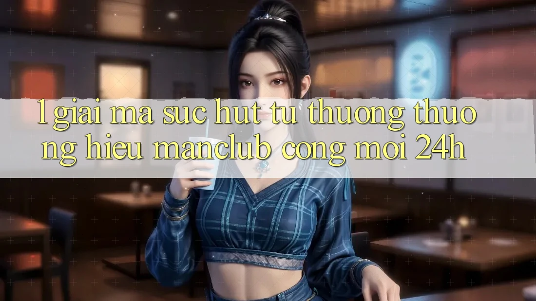 1. Giải mã sức hút từ thương thương hiệu Manclub - Cổng Mới 24h