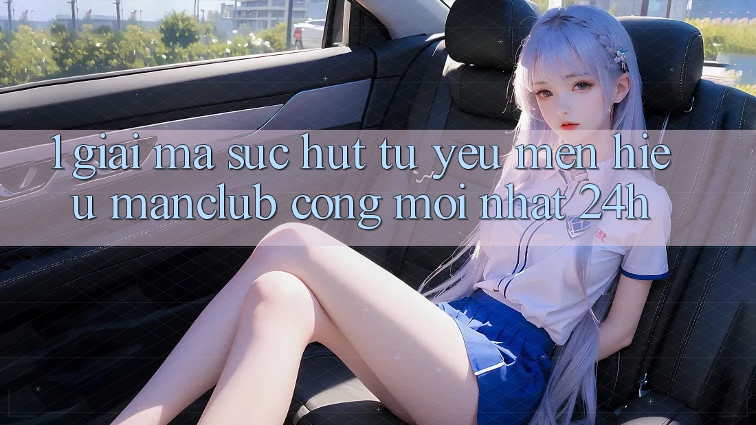1. Giải mã sức hút từ yêu mến hiệu Manclub - Cổng Mới nhất 24h