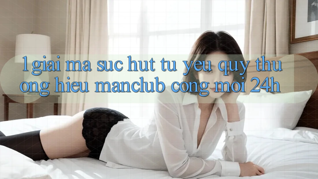 1. Giải mã sức hút từ yêu quý thương hiệu Manclub - Cổng Mới 24h