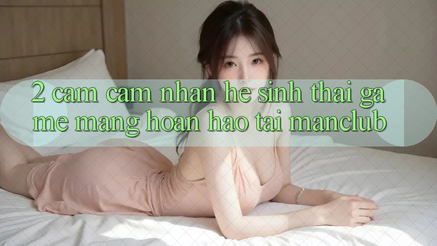 2. Cảm cảm nhận hệ sinh thái Game mạng hoàn hảo tại Manclub