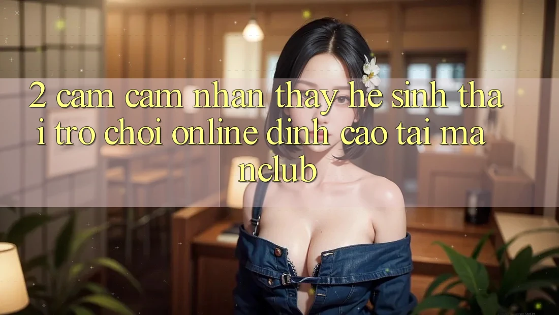 2. Cảm cảm nhận thấy hệ sinh thái Trò chơi Online đỉnh cao tại Manclub
