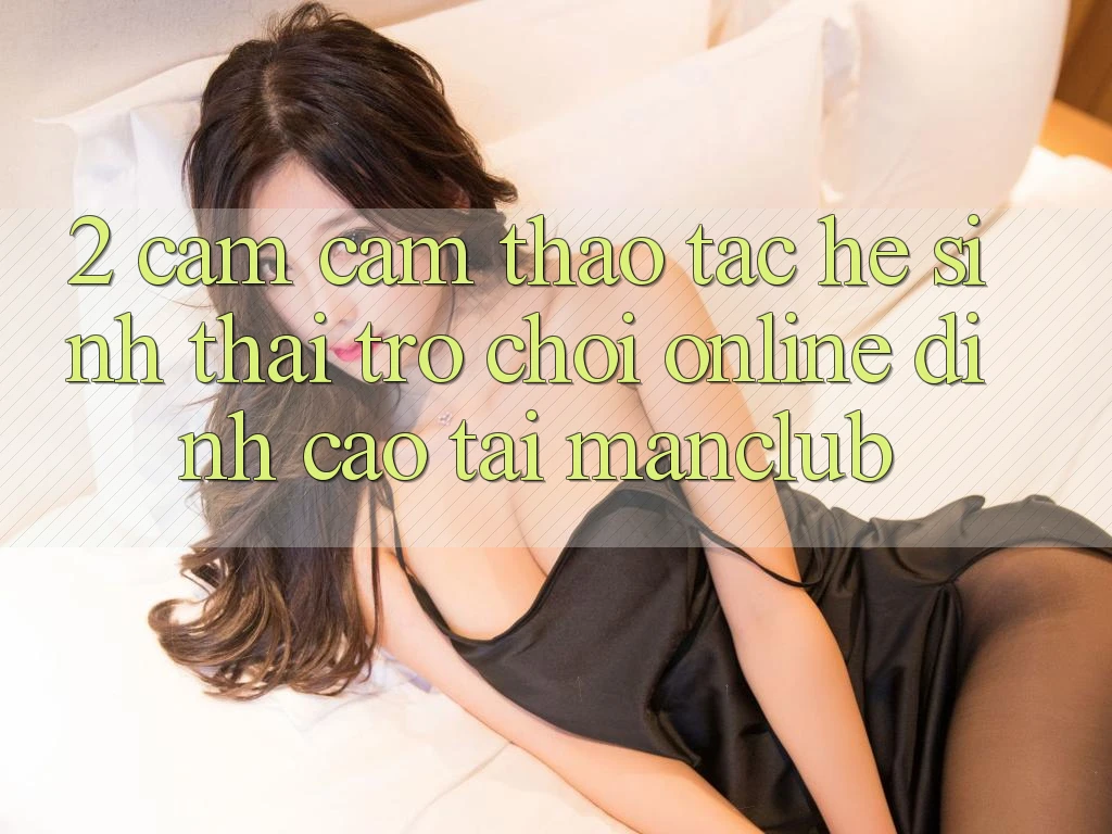 2. Cảm cảm thao tác hệ sinh thái Trò chơi Online đỉnh cao tại Manclub