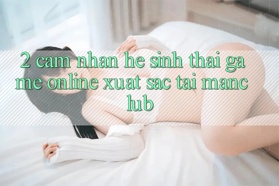 2. Cảm nhận hệ sinh thái Game Online xuất sắc tại Manclub