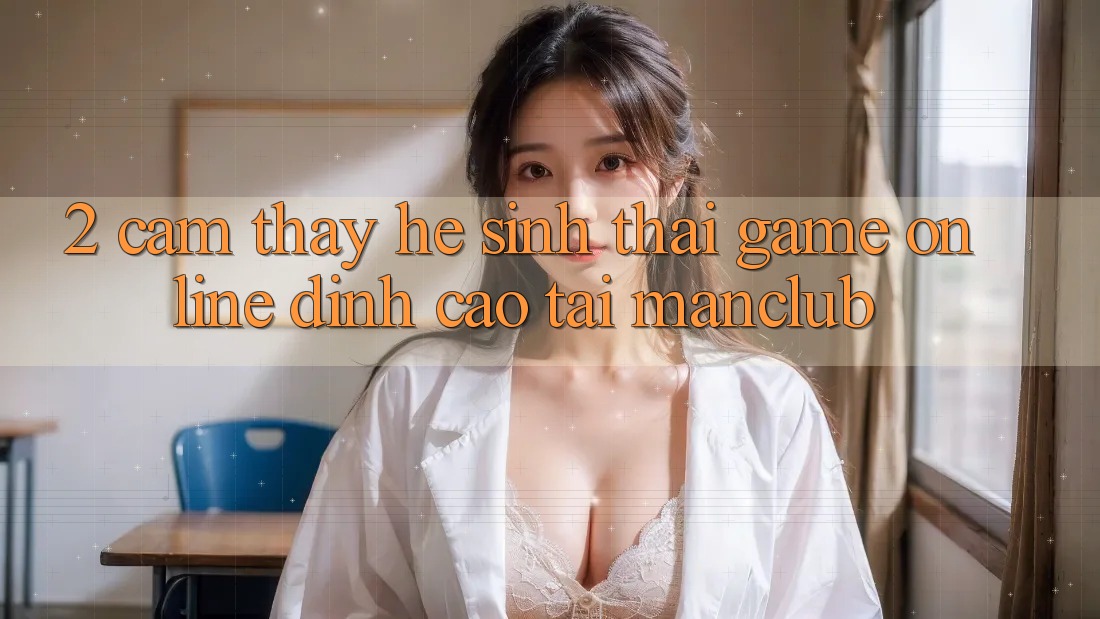 2. Cảm thấy hệ sinh thái Game Online đỉnh cao tại Manclub