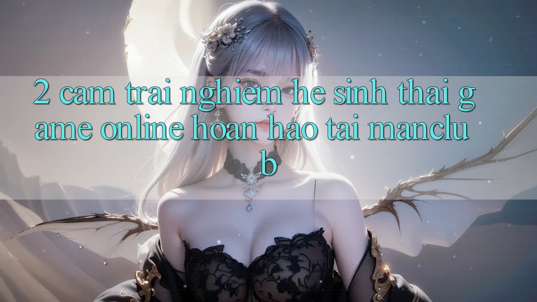 2. Cảm trải nghiệm hệ sinh thái Game Online hoàn hảo tại Manclub
