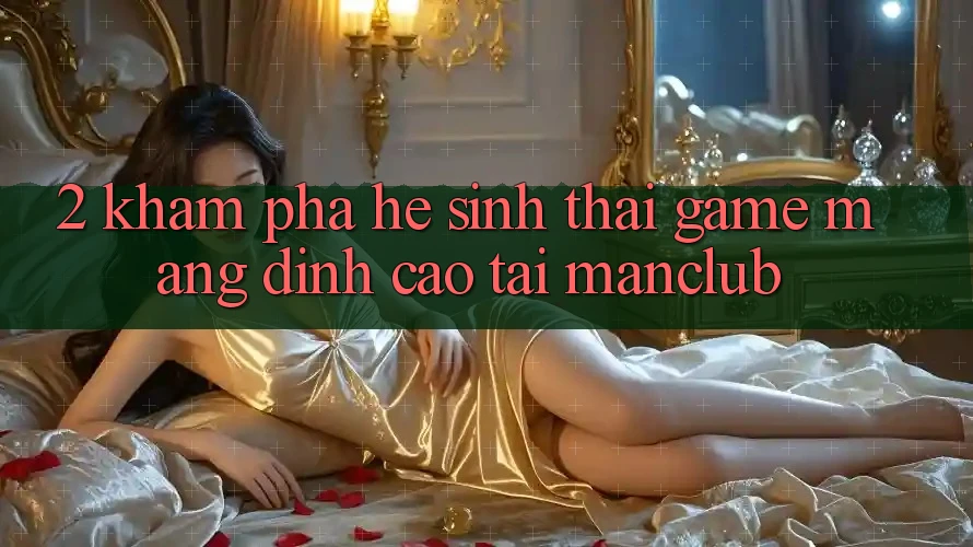 2. Khám phá hệ sinh thái Game mạng đỉnh cao tại Manclub
