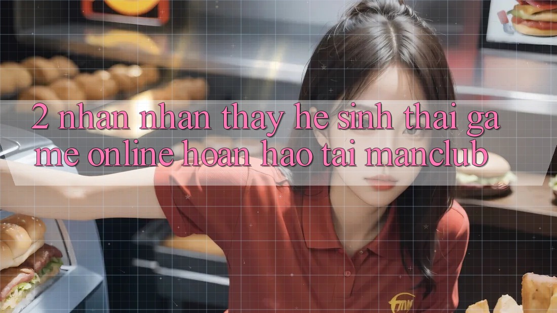 2. Nhận nhận thấy hệ sinh thái Game Online hoàn hảo tại Manclub