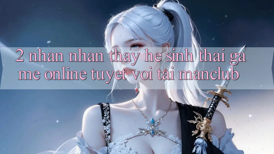 2. Nhận nhận thấy hệ sinh thái Game Online tuyệt vời tại Manclub