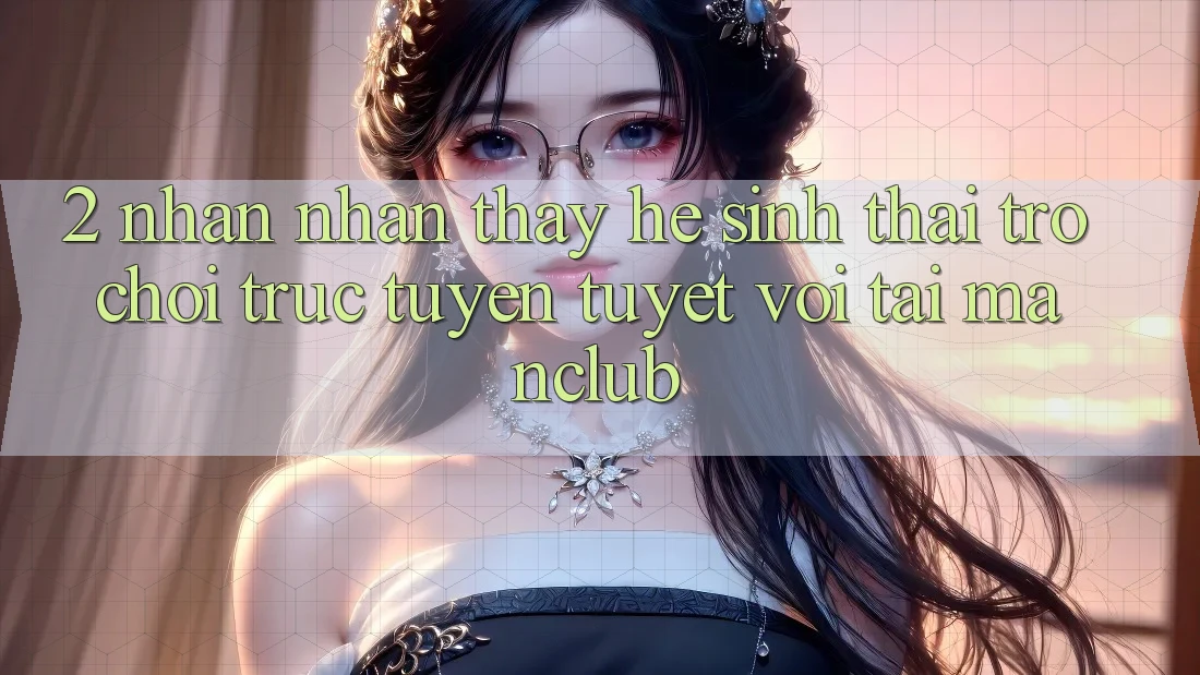 2. Nhận nhận thấy hệ sinh thái Trò chơi trực tuyến tuyệt vời tại Manclub
