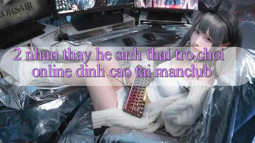 2. Nhận thấy hệ sinh thái Trò chơi Online đỉnh cao tại Manclub