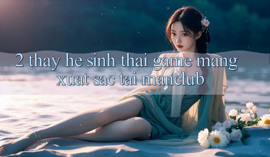 2. Thấy hệ sinh thái Game mạng xuất sắc tại Manclub