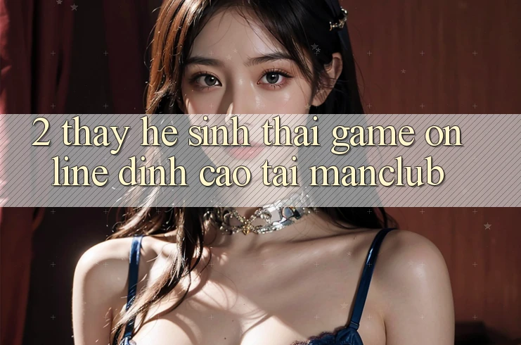2. Thấy hệ sinh thái Game Online đỉnh cao tại Manclub