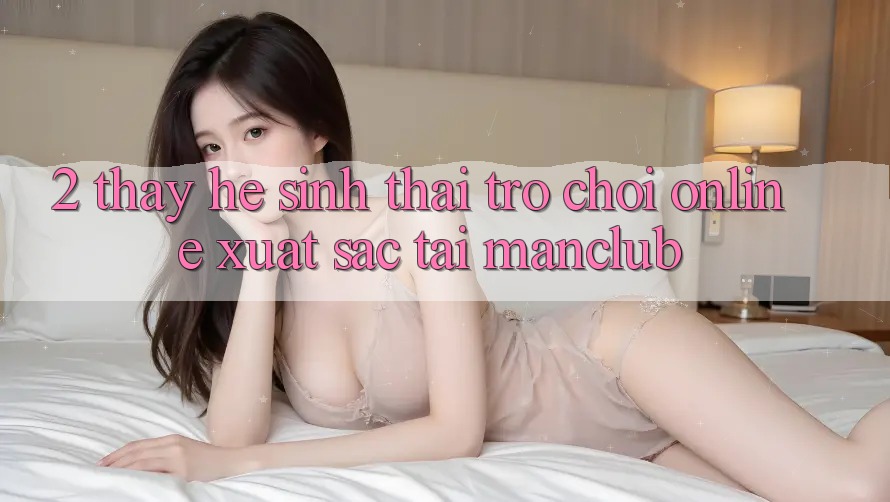 2. Thấy hệ sinh thái Trò chơi Online xuất sắc tại Manclub