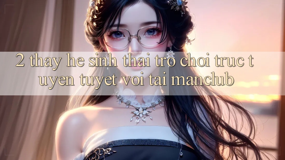2. Thấy hệ sinh thái Trò chơi trực tuyến tuyệt vời tại Manclub