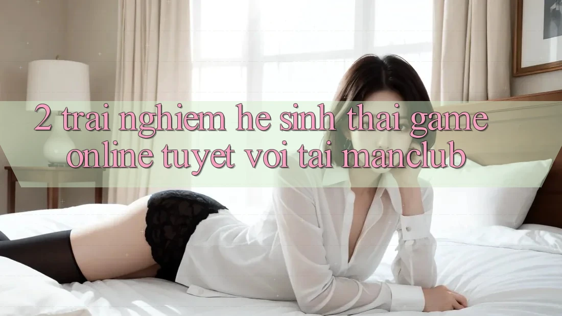2. Trải nghiệm hệ sinh thái Game Online tuyệt vời tại Manclub