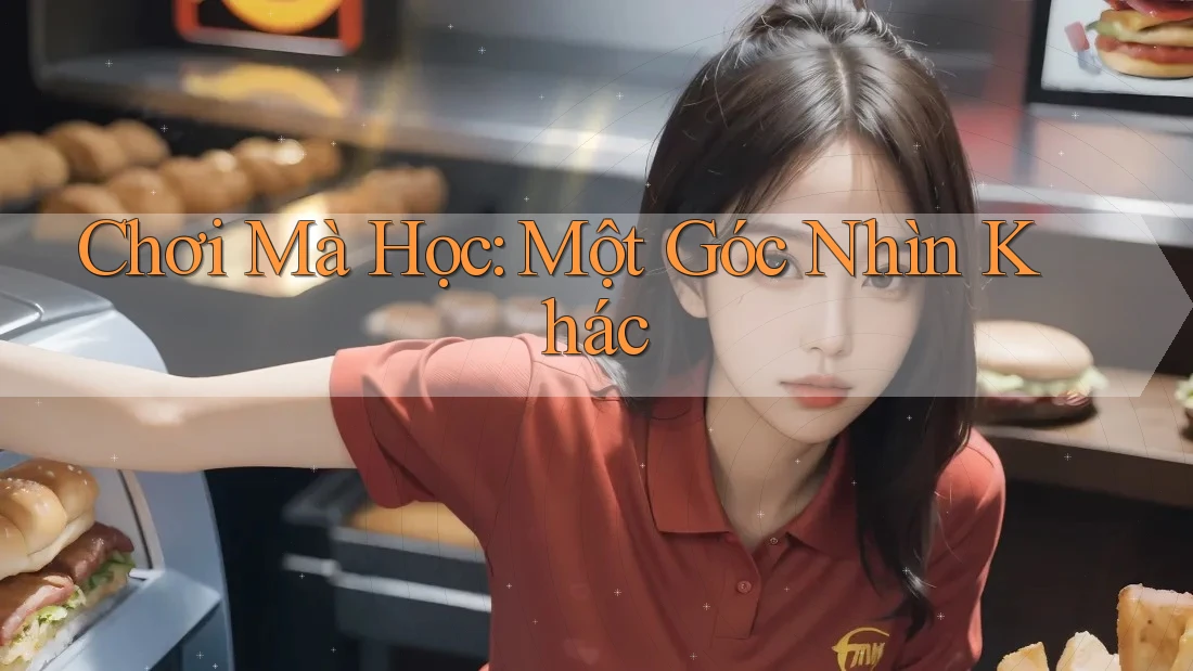 Chơi Mà Học: Một Góc Nhìn Khác