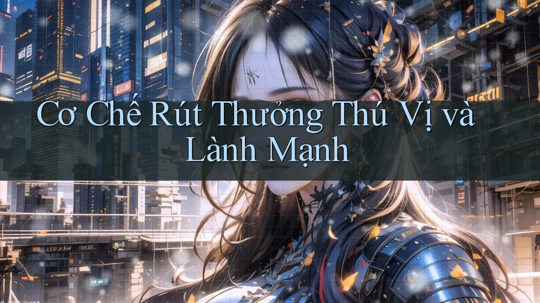 Cơ Chế Rút Thưởng Thú Vị và Lành Mạnh