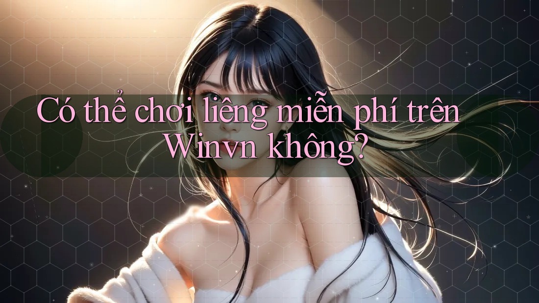 Có thể chơi liêng miễn phí trên Winvn không?