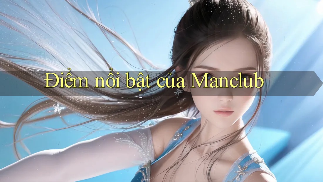 Điểm nổi bật của Manclub
