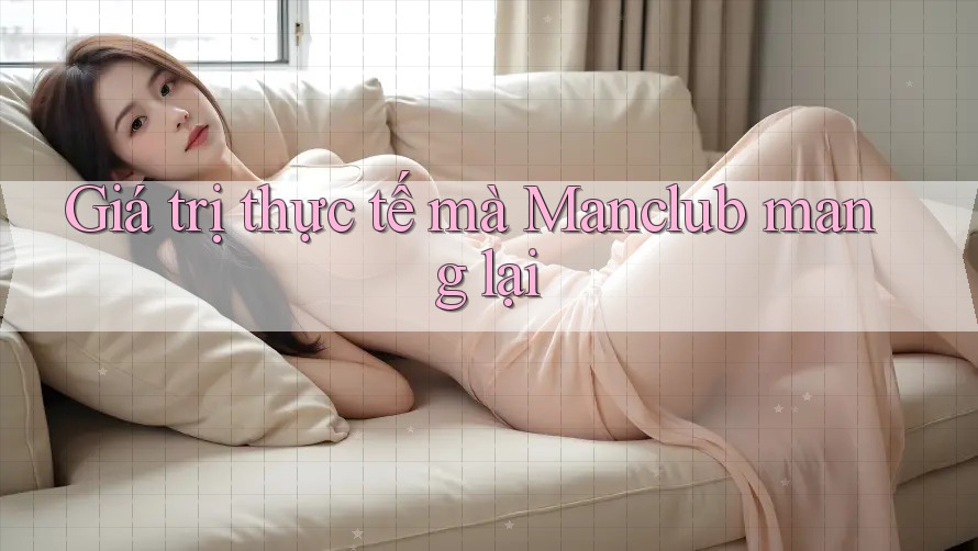 Giá trị thực tế mà Manclub mang lại