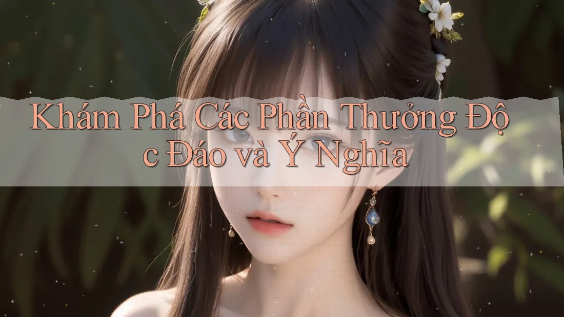 Khám Phá Các Phần Thưởng Độc Đáo và Ý Nghĩa