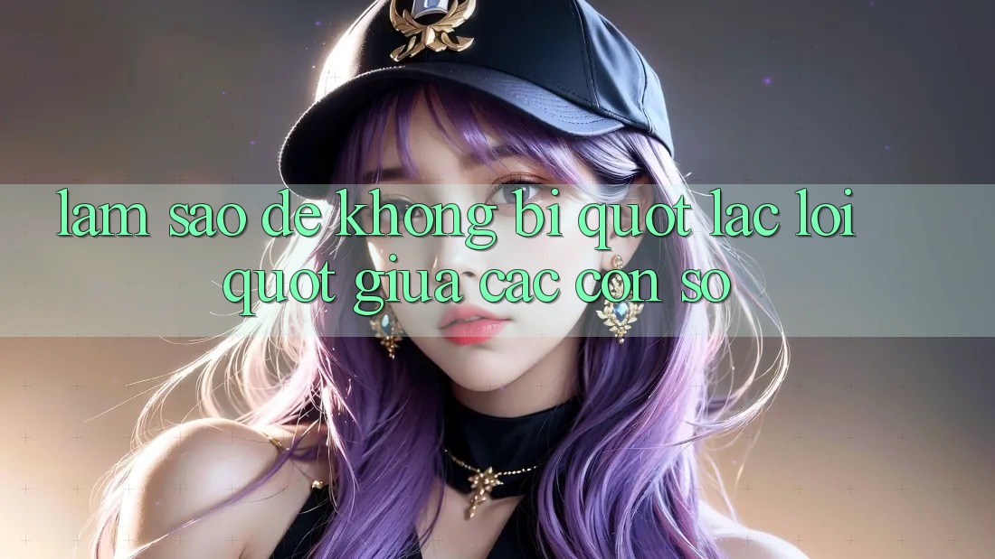 Làm sao để không bị " lạc lối" giữa các con số?