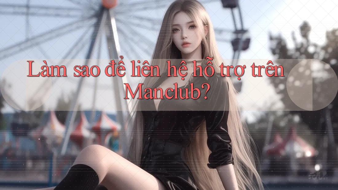 Làm sao để liên hệ hỗ trợ trên Manclub?