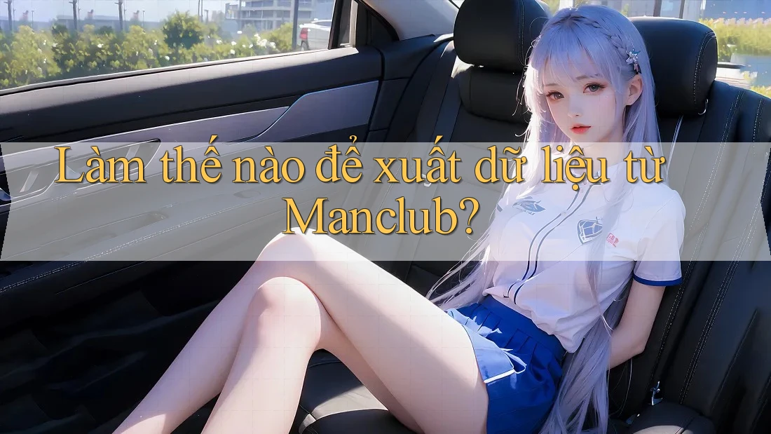 Làm thế nào để xuất dữ liệu từ Manclub?