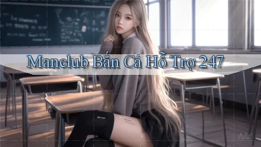 manclub  bắn cá hỗ trợ 24／7