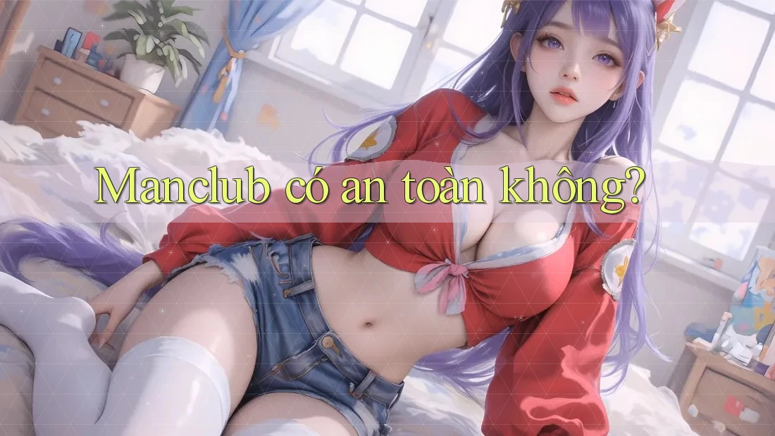 Manclub có an toàn không?