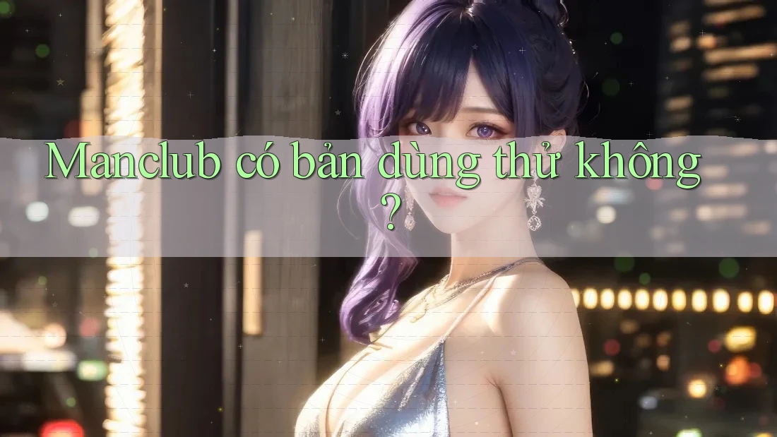 Manclub có bản dùng thử không?