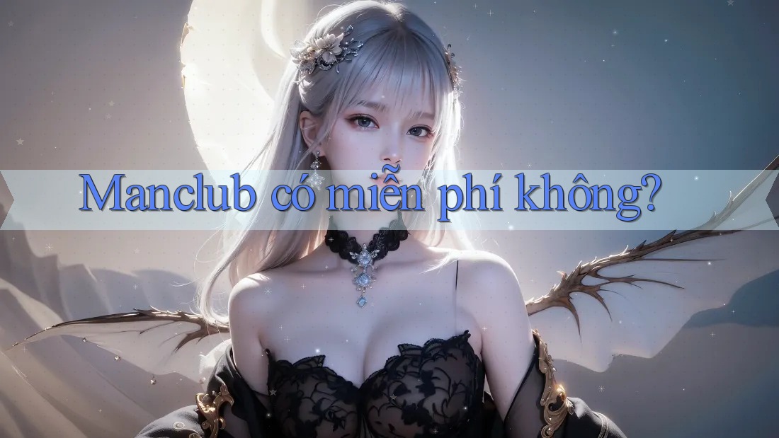 Manclub có miễn phí không?