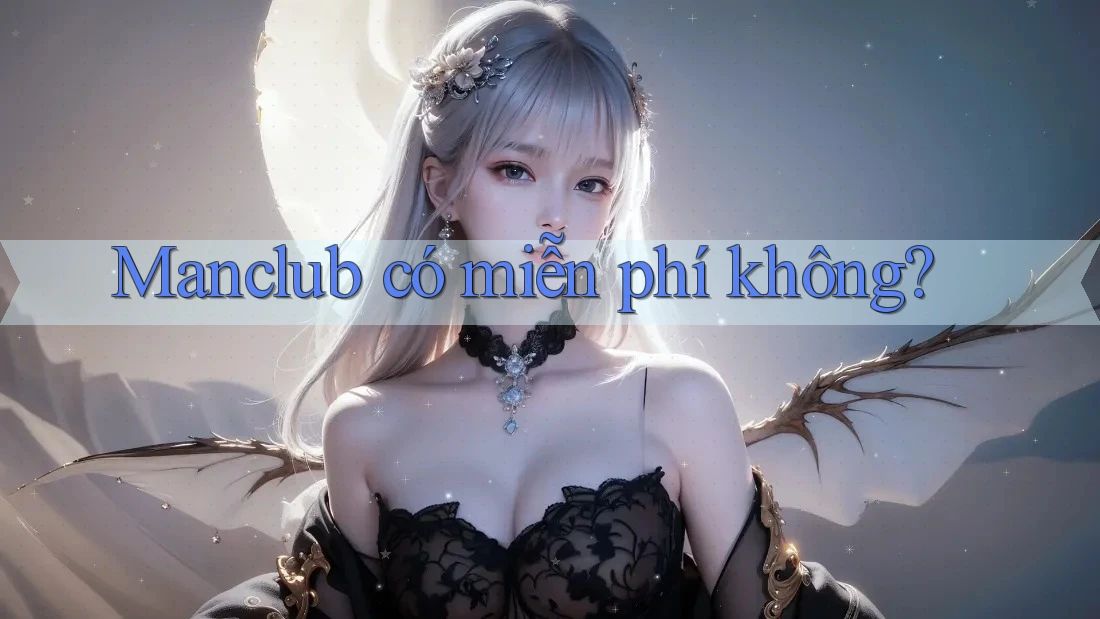 Manclub có miễn phí không?