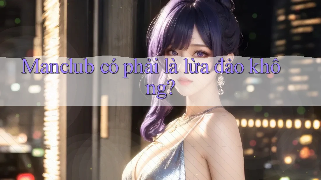 Manclub có phải là lừa đảo không?