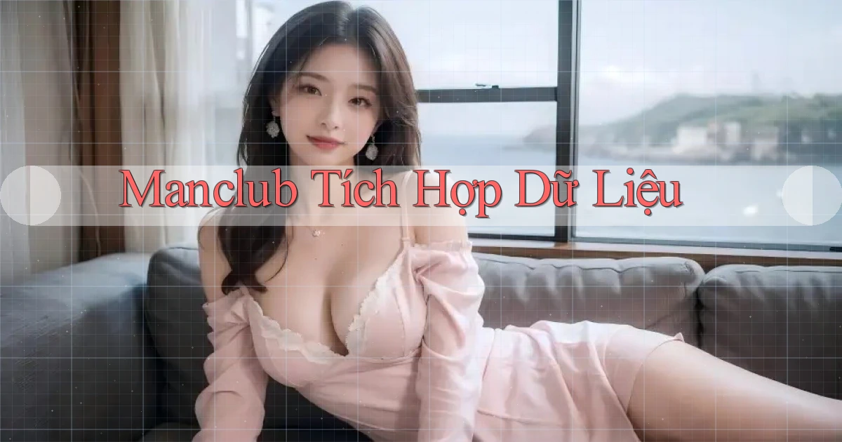 manclub  tích hợp dữ liệu