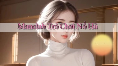 manclub  trò chơi nổ hũ