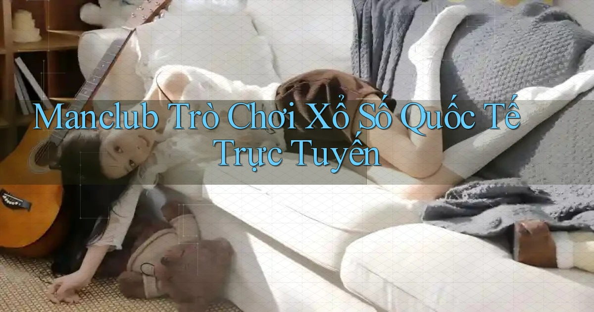 manclub  trò chơi xổ số quốc tế trực tuyến