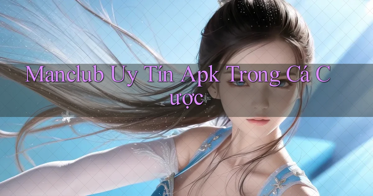 manclub  uy tín apk trong cá cược