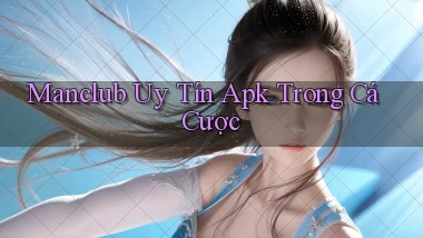 manclub  uy tín apk trong cá cược