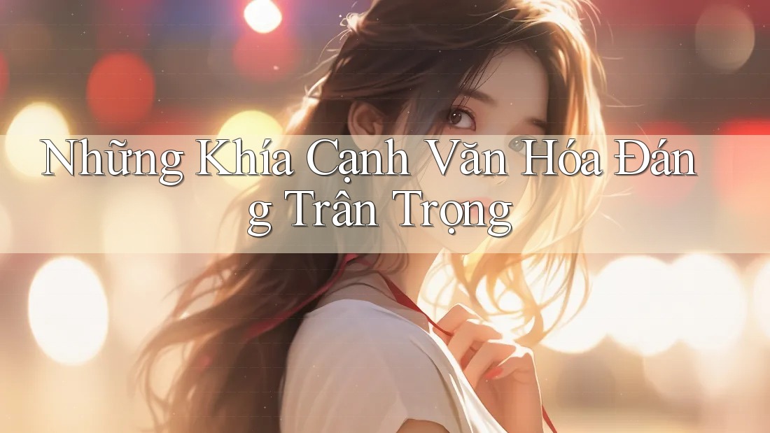 Những Khía Cạnh Văn Hóa Đáng Trân Trọng