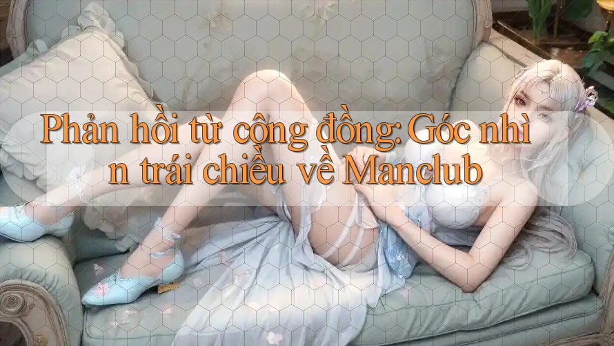 Phản hồi từ cộng đồng: Góc nhìn trái chiều về Manclub