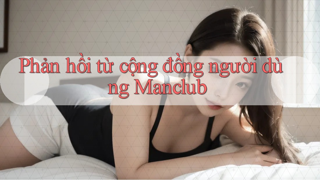 Phản hồi từ cộng đồng người dùng Manclub