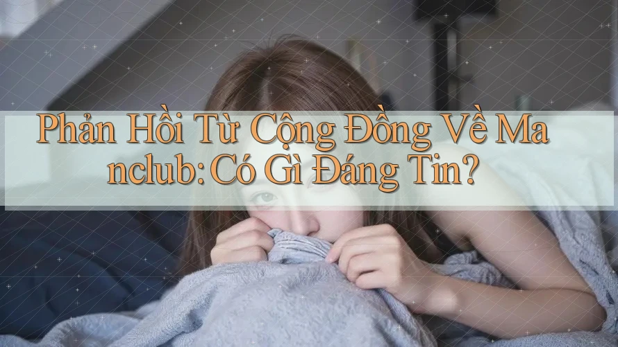 Phản Hồi Từ Cộng Đồng Về Manclub: Có Gì Đáng Tin?